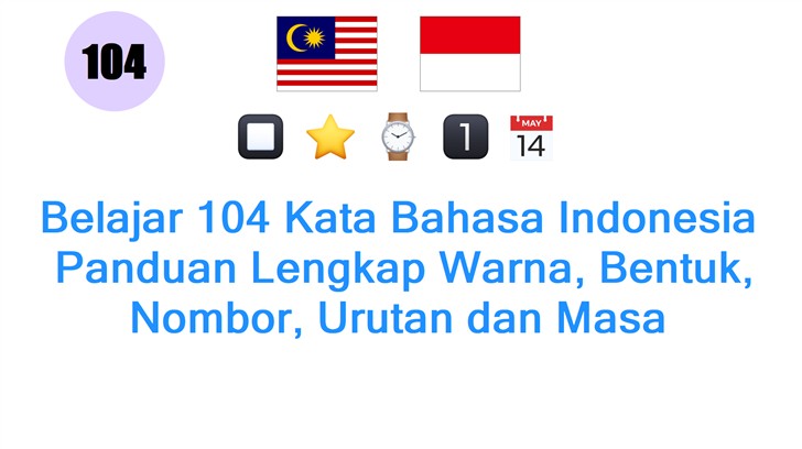 Belajar 104 Kata Bahasa Indonesia: Panduan Lengkap Warna, Bentuk, Nombor, Urutan dan Masa